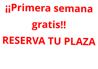 ¡¡Primera semana gratis!! RESERVA TU PLAZA