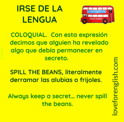 cómo decir en inglés irse de la lengua. meaning of irse the la lengua, traducir al español spill the beans, significado de spill the beans, spanish idioms, english idioms, frases hechas en inglés