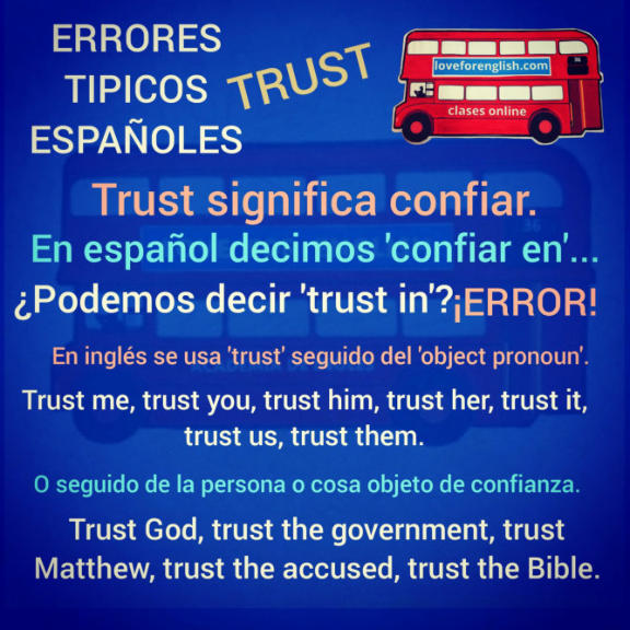 es correcto decir trust in, trust, cómo lo uso, errores típicos españoles, ¿trust in es correcto?, trust God, trust the Government, trust Mathew, trust the accused, trust the Bible.